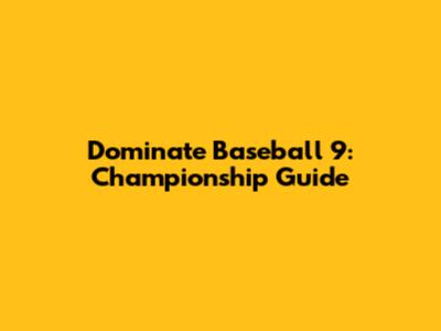 Dominate Baseball 9: Championship Guide