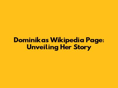 Dominika's Wikipedia Page: Unveiling Her Story