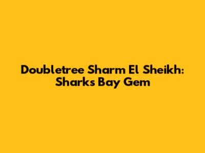 Doubletree Sharm El Sheikh: Sharks Bay Gem