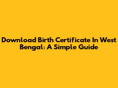 Download Birth Certificate In West Bengal: A Simple Guide