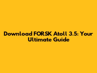 Download FORSK Atoll 3.5: Your Ultimate Guide