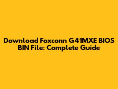 Download Foxconn G41MXE BIOS BIN File: Complete Guide
