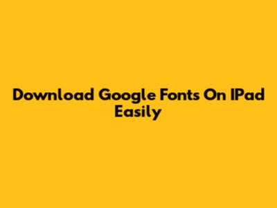 Download Google Fonts On IPad Easily