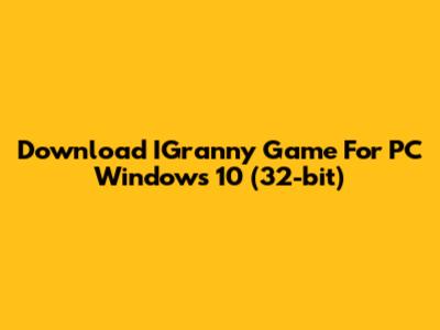 Download IGranny Game For PC Windows 10 (32-bit)
