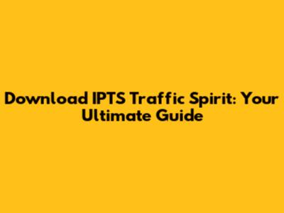 Download IPTS Traffic Spirit: Your Ultimate Guide