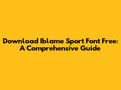 Download Iblame Sport Font Free: A Comprehensive Guide