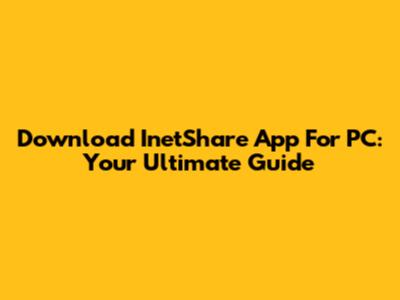 Download InetShare App For PC: Your Ultimate Guide