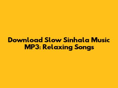 Download Slow Sinhala Music MP3: Relaxing Songs