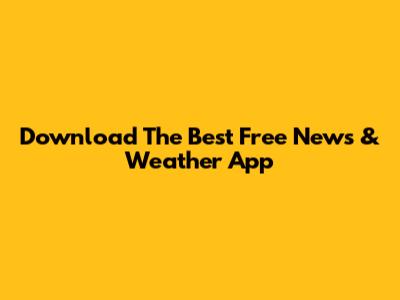 Download The Best Free News & Weather App