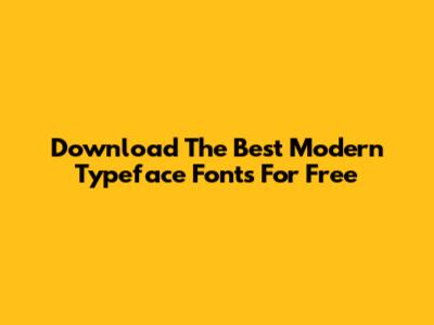 Download The Best Modern Typeface Fonts For Free
