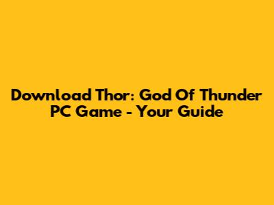 Download Thor: God Of Thunder PC Game - Your Guide