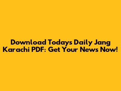Download Today's Daily Jang Karachi PDF: Get Your News Now!