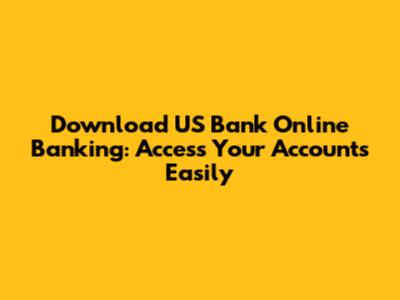 Download US Bank Online Banking: Access Your Accounts Easily