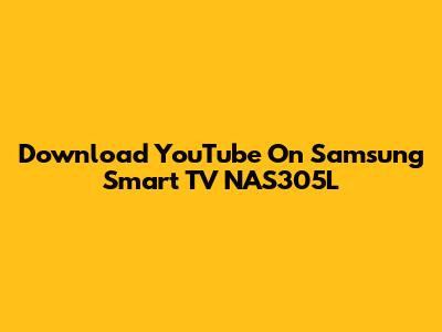 Download YouTube On Samsung Smart TV NAS305L