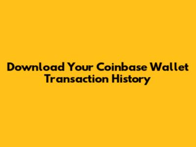 Download Your Coinbase Wallet Transaction History
