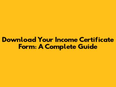 Download Your Income Certificate Form: A Complete Guide