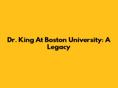 Dr. King At Boston University: A Legacy