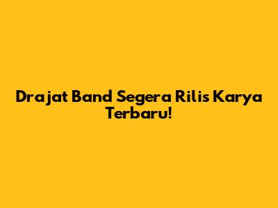Drajat Band Segera Rilis Karya Terbaru!