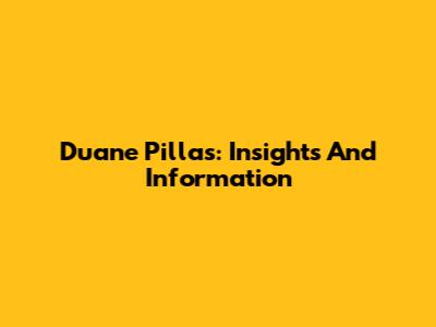 Duane Pillas: Insights And Information