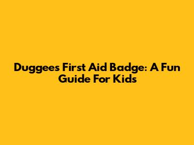 Duggee's First Aid Badge: A Fun Guide For Kids