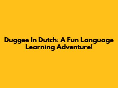 Duggee In Dutch: A Fun Language Learning Adventure!