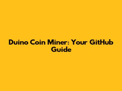 Duino Coin Miner: Your GitHub Guide