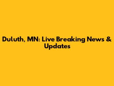 Duluth, MN: Live Breaking News & Updates