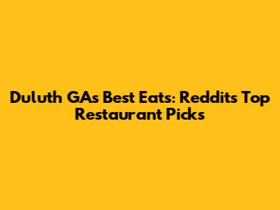 Duluth GA's Best Eats: Reddit's Top Restaurant Picks