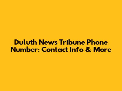 Duluth News Tribune Phone Number: Contact Info & More