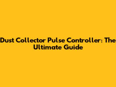 Dust Collector Pulse Controller: The Ultimate Guide