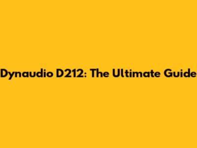 Dynaudio D212: The Ultimate Guide