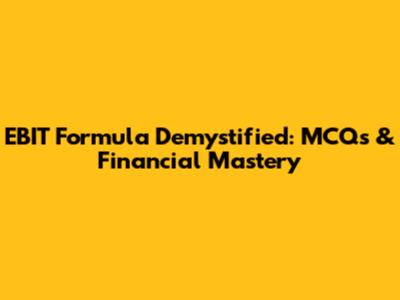 EBIT Formula Demystified: MCQs & Financial Mastery
