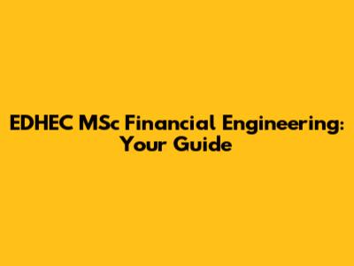 EDHEC MSc Financial Engineering: Your Guide