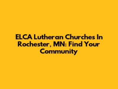 ELCA Lutheran Churches In Rochester, MN: Find Your Community