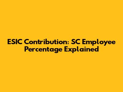 ESIC Contribution: SC Employee Percentage Explained