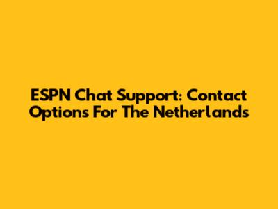 ESPN Chat Support: Contact Options For The Netherlands