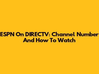 ESPN On DIRECTV: Channel Number And How To Watch