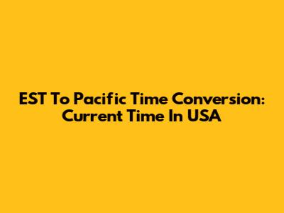 EST To Pacific Time Conversion: Current Time In USA