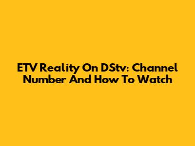 ETV Reality On DStv: Channel Number And How To Watch