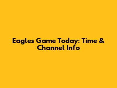 Eagles Game Today: Time & Channel Info