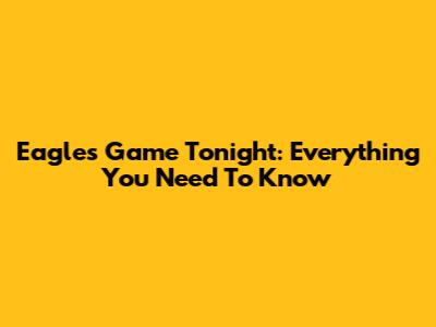 Eagles Game Tonight: Everything You Need To Know