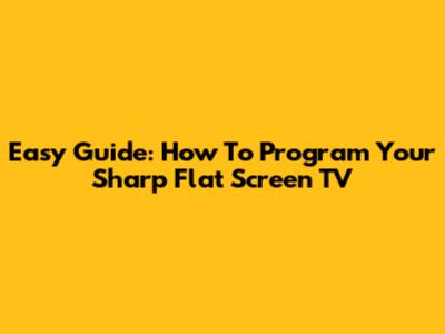 Easy Guide: How To Program Your Sharp Flat Screen TV