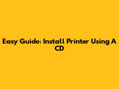 Easy Guide: Install Printer Using A CD