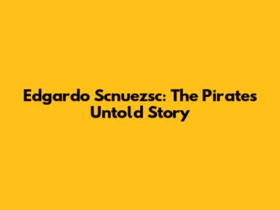 Edgardo Scnuezsc: The Pirate's Untold Story