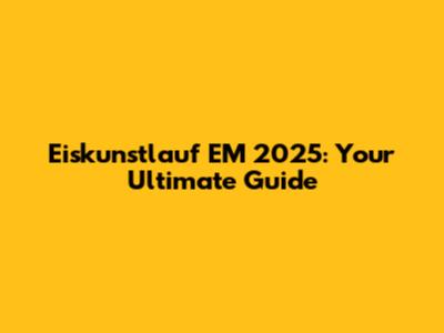 Eiskunstlauf EM 2025: Your Ultimate Guide