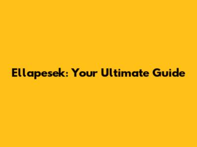 Ellapesek: Your Ultimate Guide