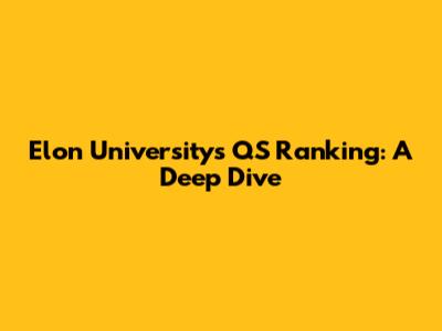Elon University's QS Ranking: A Deep Dive