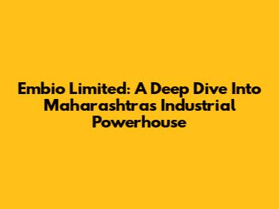 Embio Limited: A Deep Dive Into Maharashtra's Industrial Powerhouse