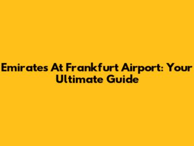 Emirates At Frankfurt Airport: Your Ultimate Guide