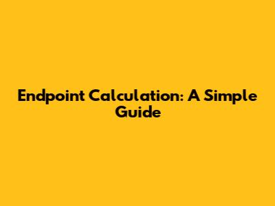 Endpoint Calculation: A Simple Guide